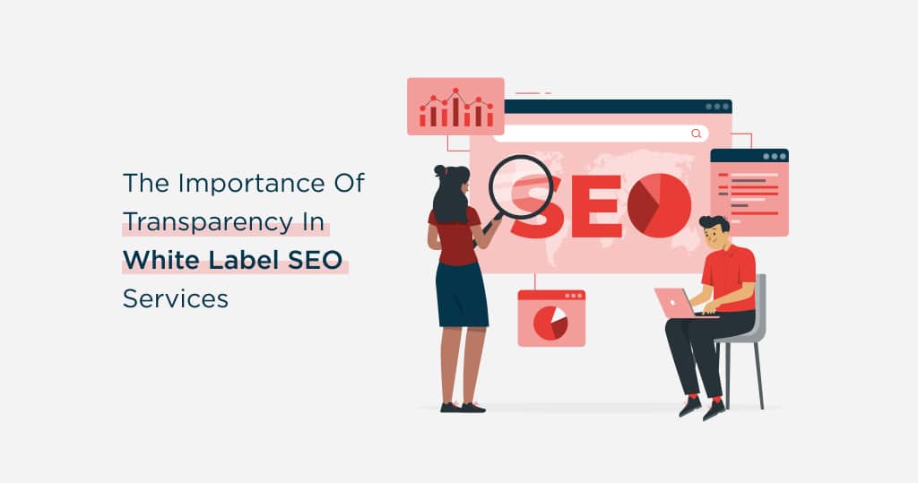 The Importance of Transparency in White Label SEO Services