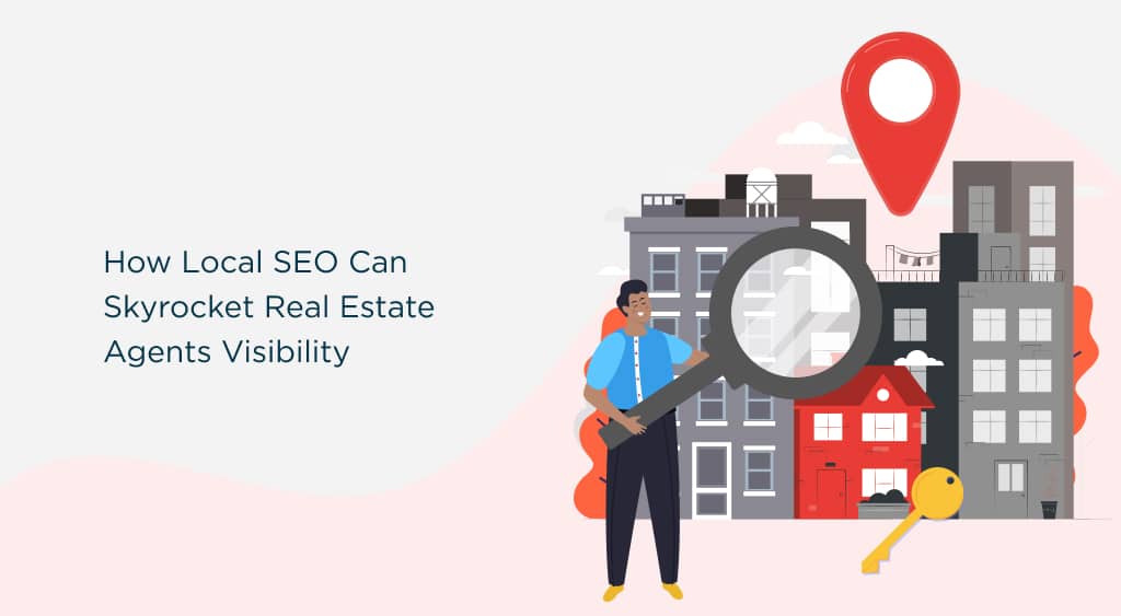 How Local SEO Can Skyrocket Real Estate Agents Visibility