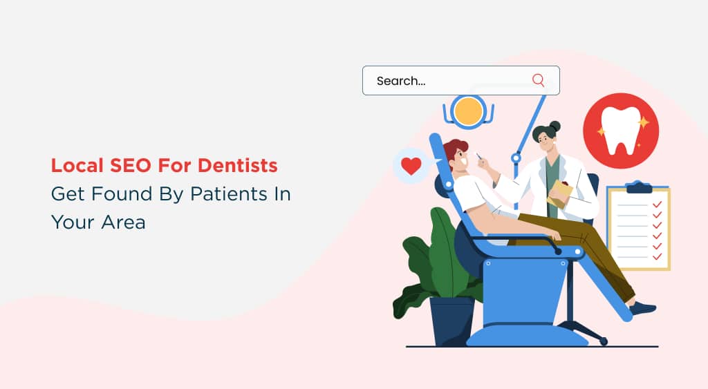 Local SEO for Dentists: Get Found by Patients in Your Area