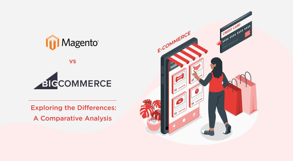 Magento vs BigCommerce: Exploring the Differences – A Comparative Analysis