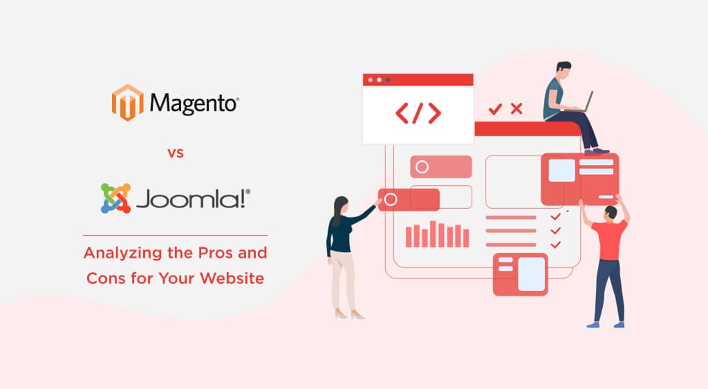 Magento vs Joomla: Analyzing the Pros and Cons for Your Website