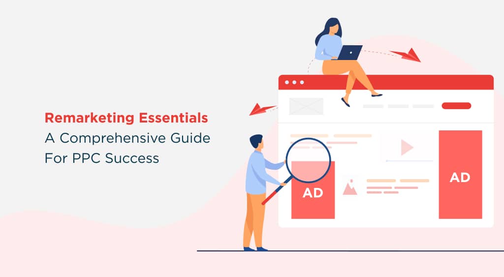 Remarketing Essentials: A Comprehensive Guide for PPC Success