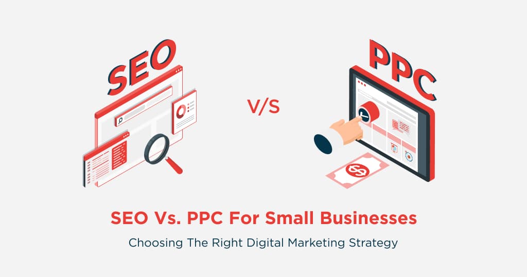 SEO vs. PPC for Small Businesses: Choosing the Right Digital Marketing Strategy