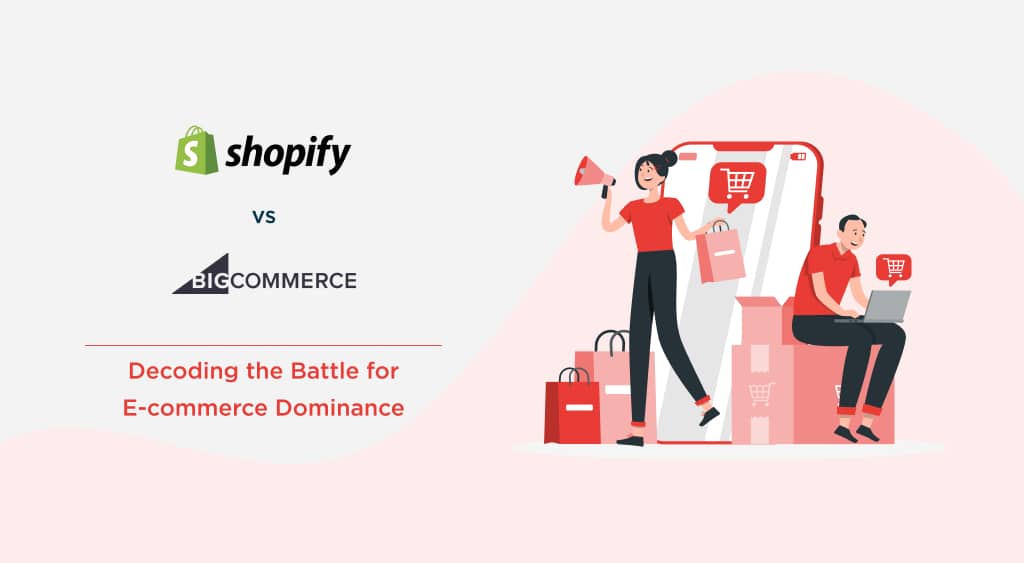 Shopify vs Bigcommerce: Decoding the Battle for E-commerce Dominance