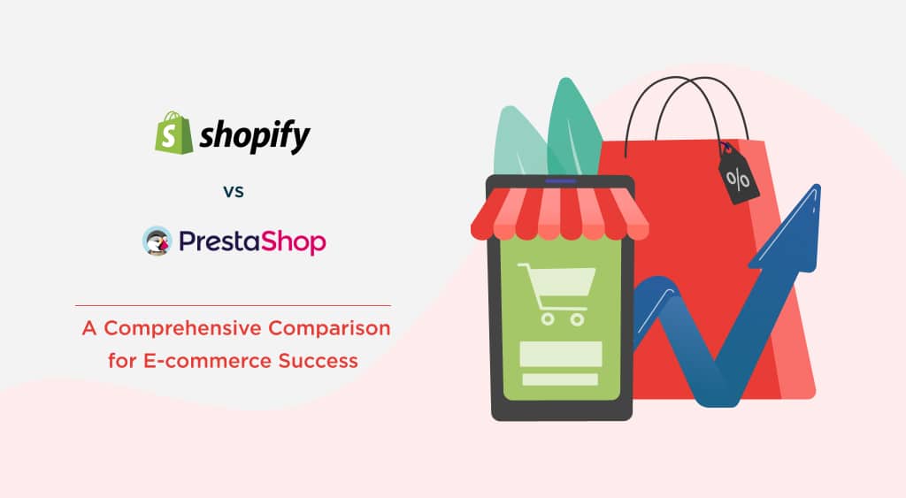 Shopify vs PrestaShop: A Comprehensive Comparison for E-commerce Success