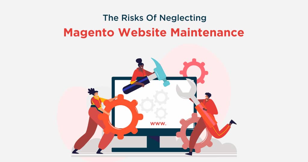 The Risks of Neglecting Magento Website Maintenance