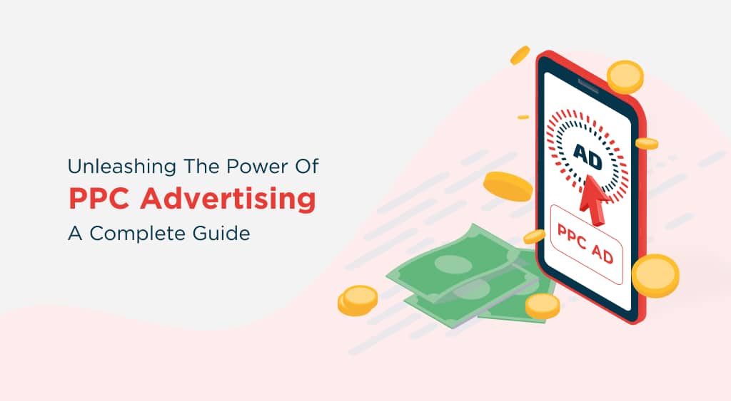 Unleashing the Power of PPC Advertising: A Complete Guide