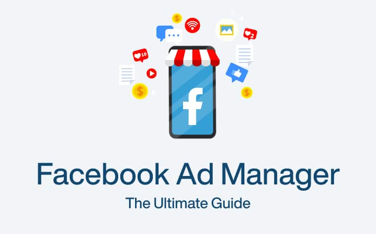 Facebook Ad Manager: The Ultimate Guide