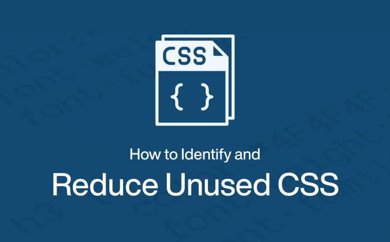 How to Identify and Reduce Unused CSS