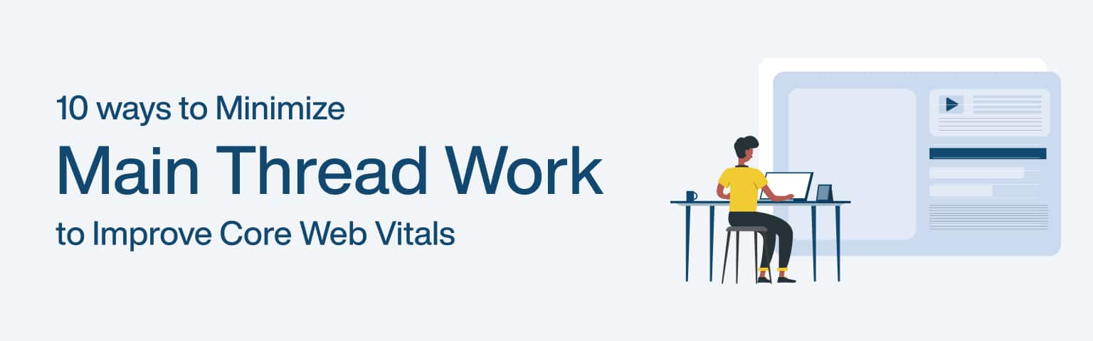 10 ways to Minimize Main Thread Work to Improve Core Web Vitals
