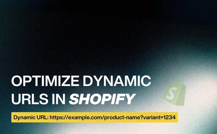How to Manage and Optimize Dynamic URLs in Shopify